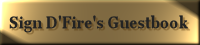 Sign D'Fire's Guestbook